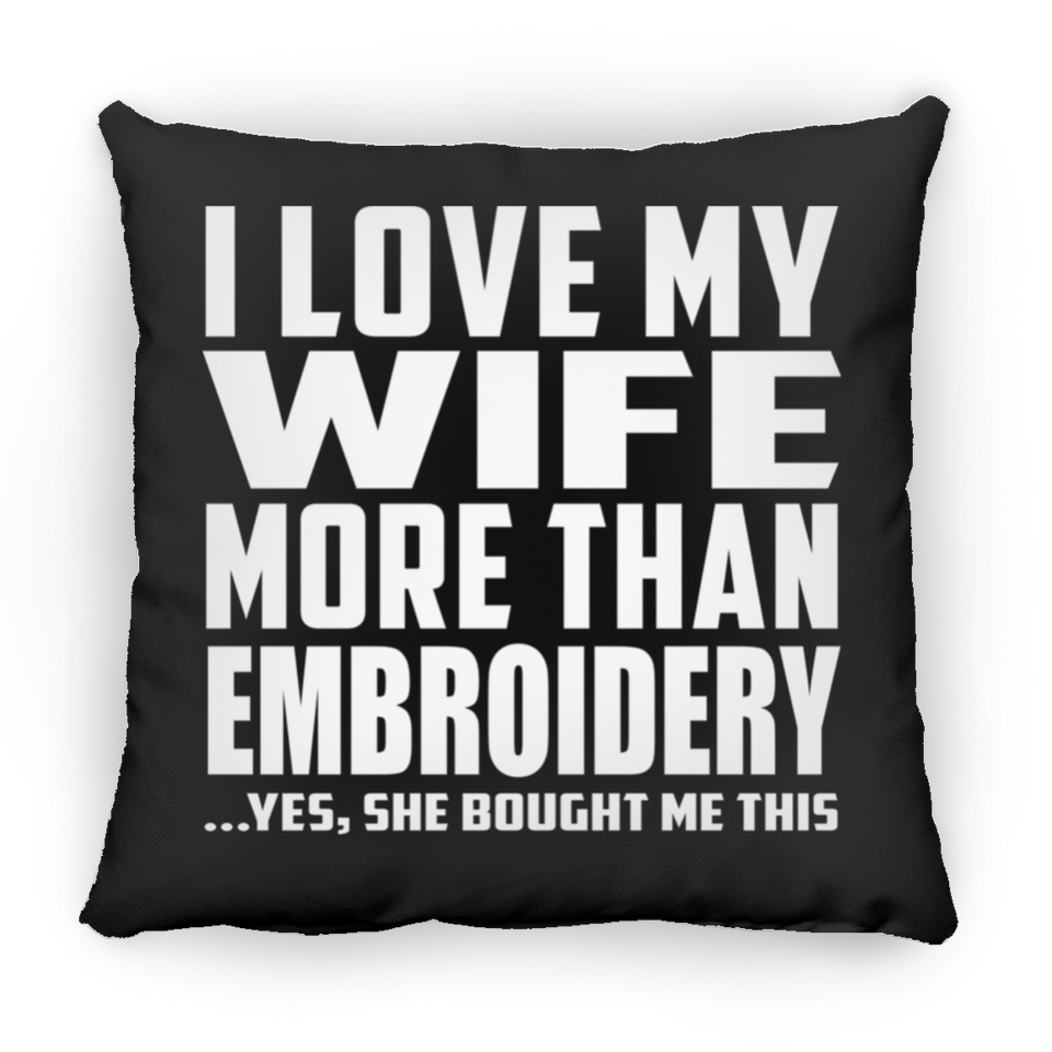 I Love My Wife More Than Embroidery - Throw Pillow Black
