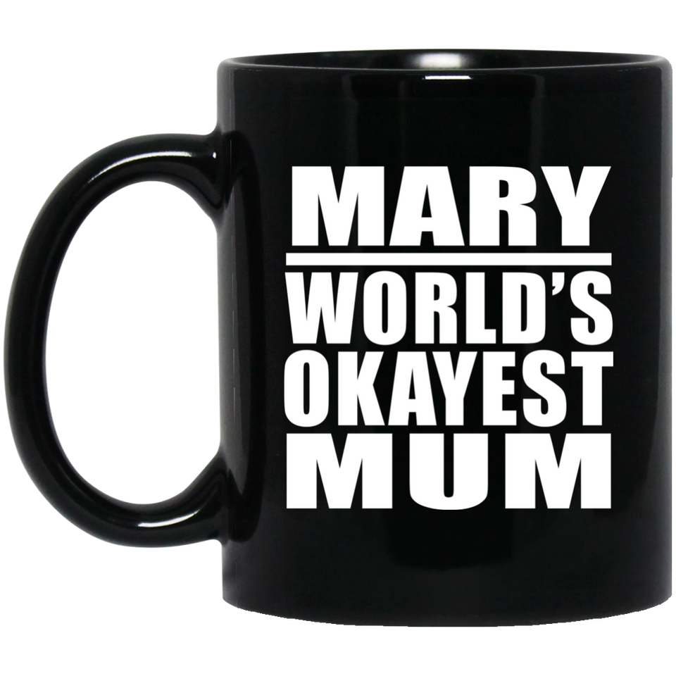 Mary World's Okayest Mum - 11 Oz Coffee Mug Black
