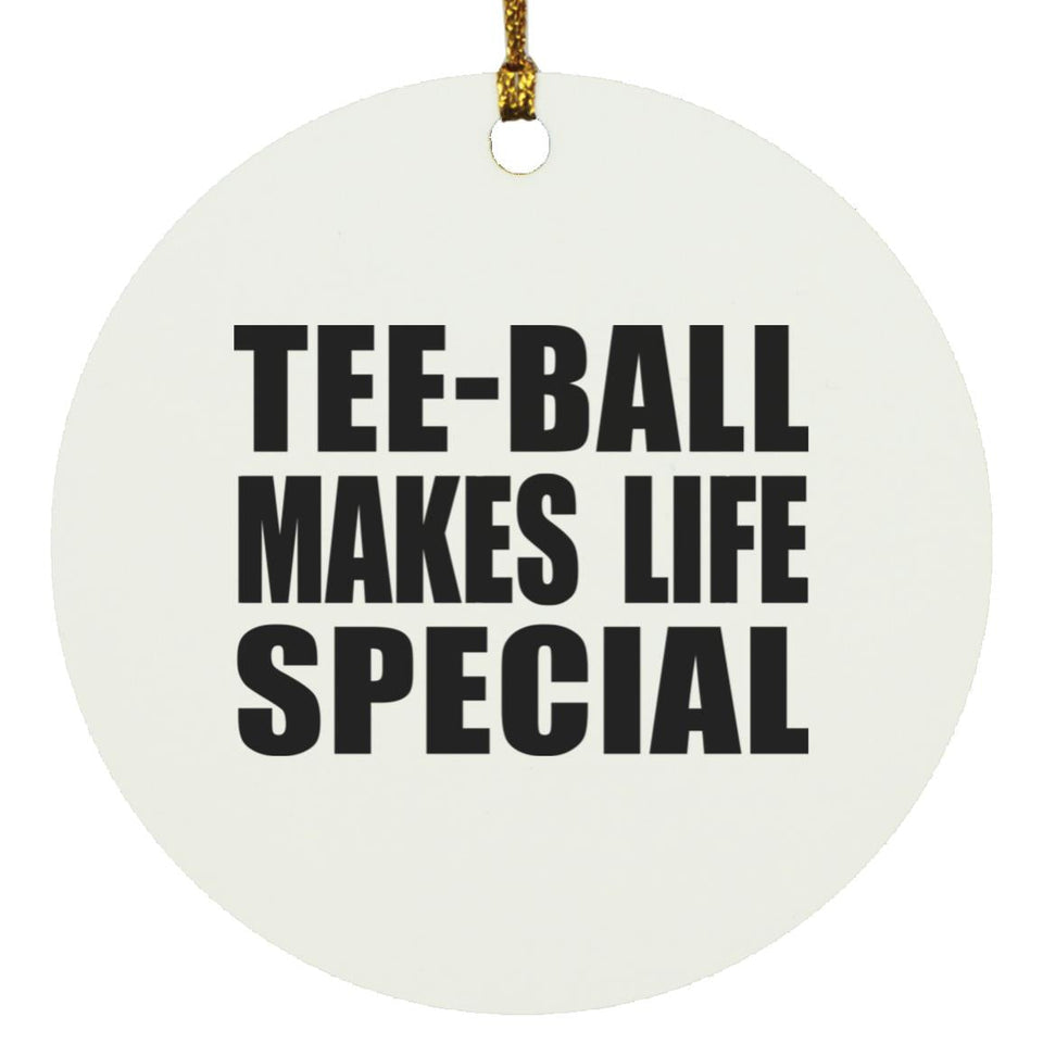 Tee-Ball Makes Life Special - Circle Ornament