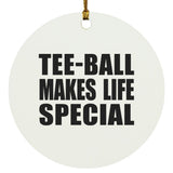Tee-Ball Makes Life Special - Circle Ornament