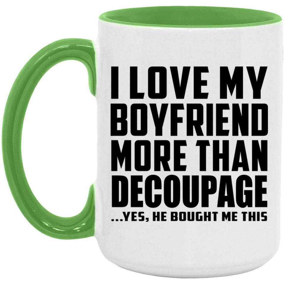 I Love My Boyfriend More Than Decoupage - 15oz Accent Mug Green