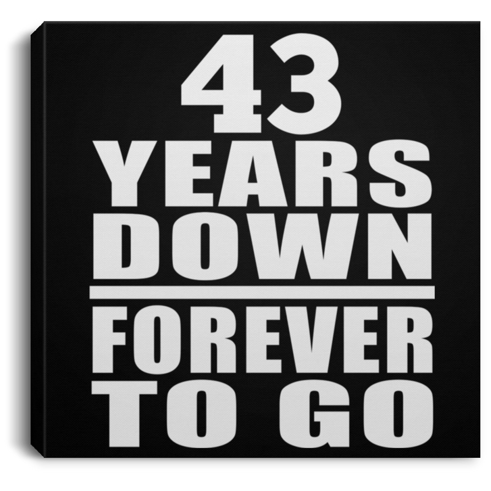 43rd Anniversary 43 Years Down Forever to Go - Canvas Square