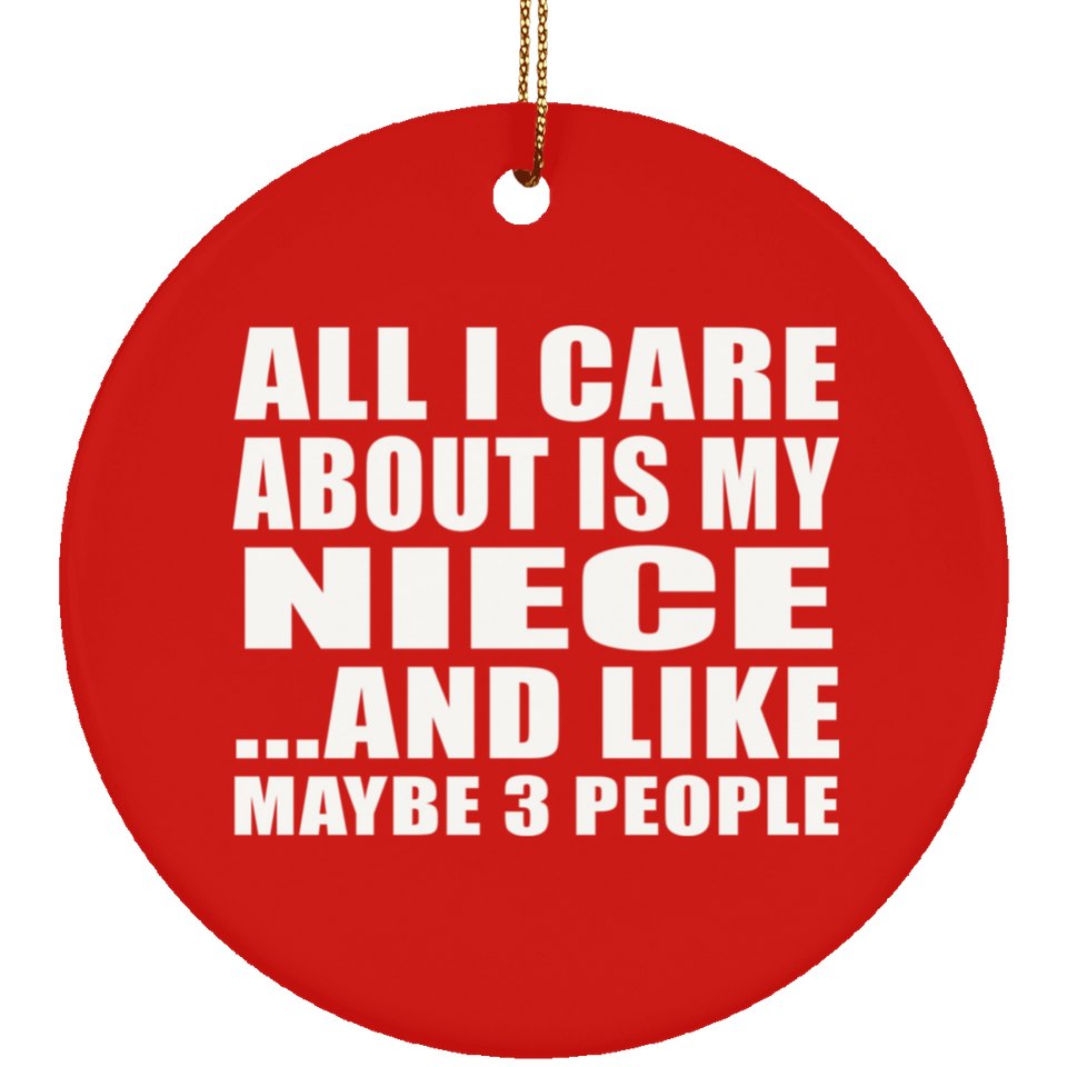 All I Care About Is My Niece - Circle Ornament