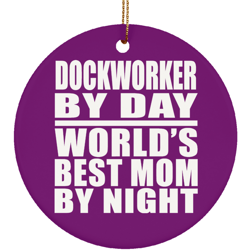 Dockworker By Day World's Best Mom By Night - Circle Ornament