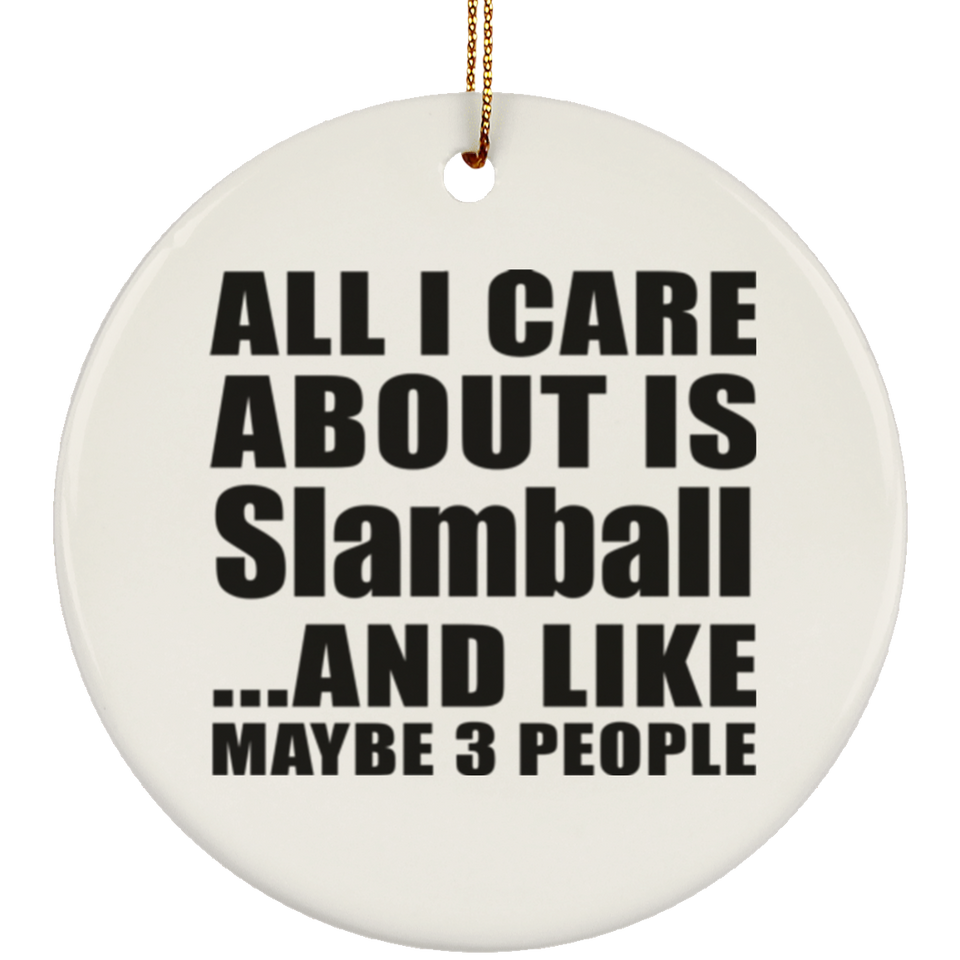 All I Care About Is Slamball - Circle Ornament