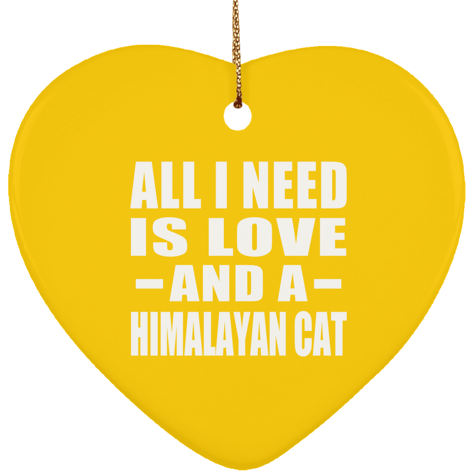All I Need Is Love And A Himalayan Cat - Heart Ornament