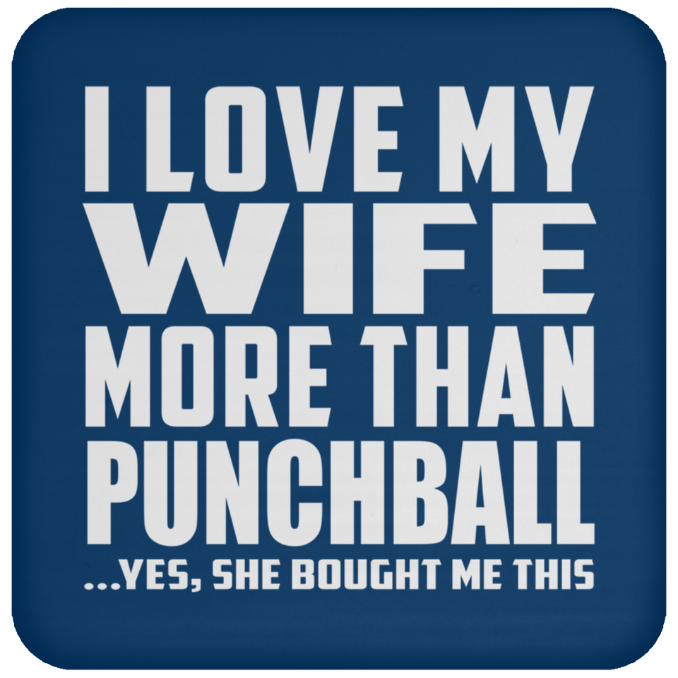 I Love My Wife More Than Punchball - Drink Coaster