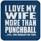 I Love My Wife More Than Punchball - Drink Coaster