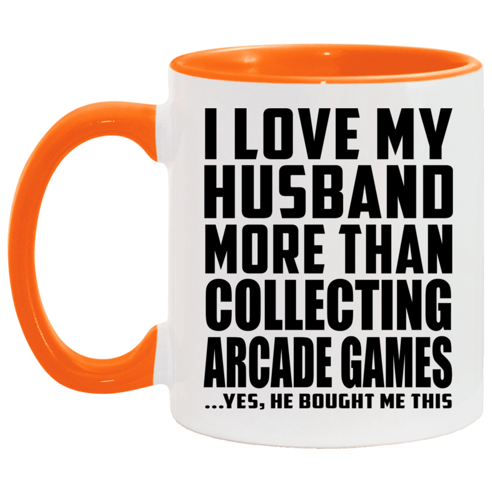 I Love My Husband More Than Collecting Arcade Games - 11oz Accent Mug Orange