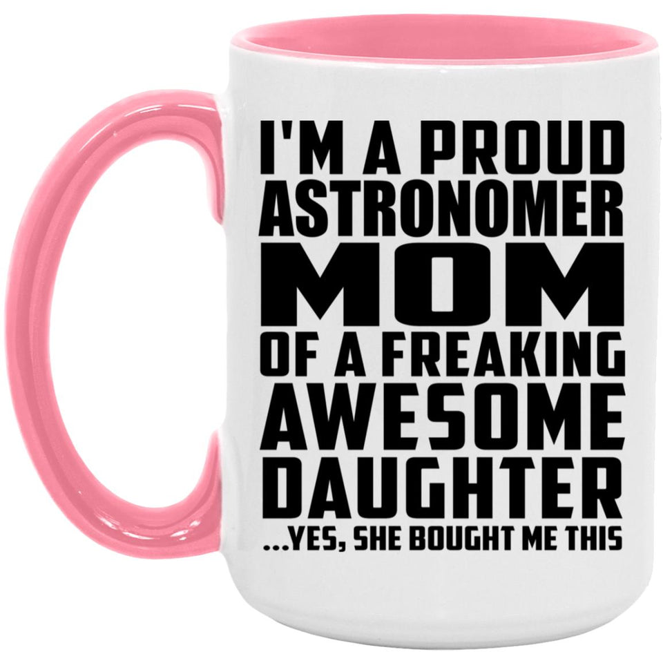 Proud Astronomer Mom Of Awesome Daughter - 15oz Accent Mug Pink