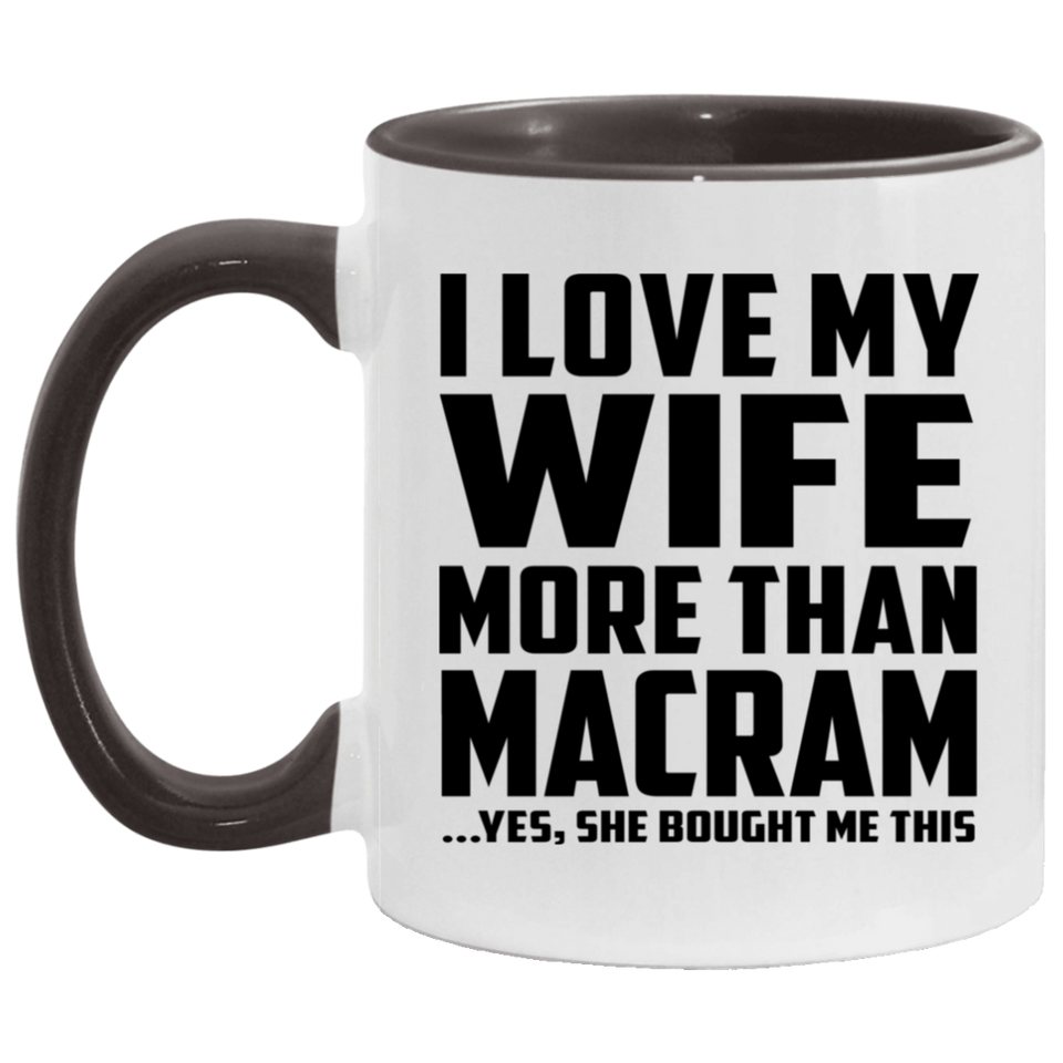 I Love My Wife More Than Macram - 11oz Accent Mug Black