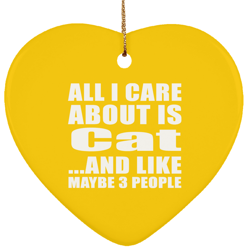 All I Care About Is Cat - Heart Ornament