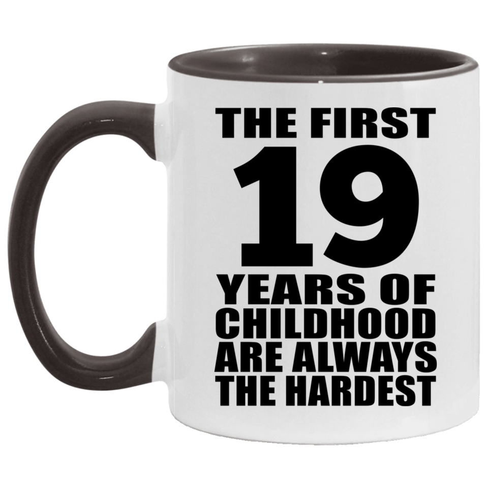 19th Birthday First 19 Years of Childhood Are The Hardest - 11oz Accent Mug Black