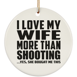 I Love My Wife More Than Shooting - Circle Ornament