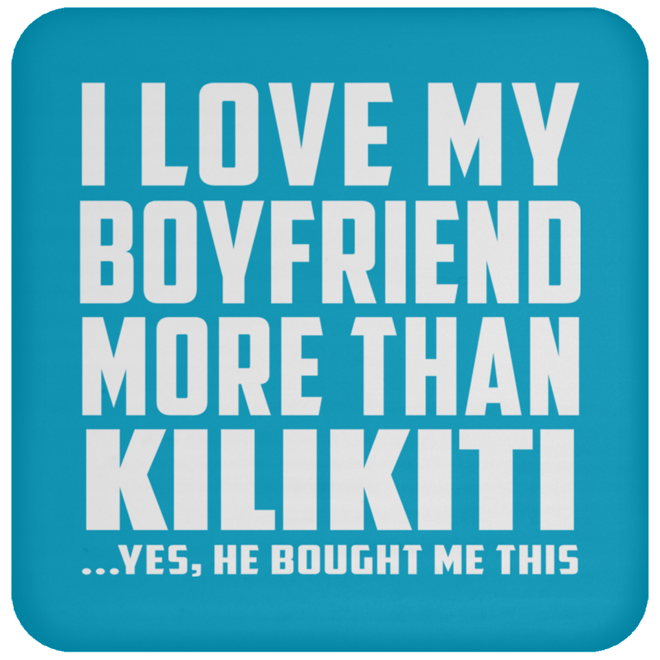I Love My Boyfriend More Than Kilikiti - Drink Coaster