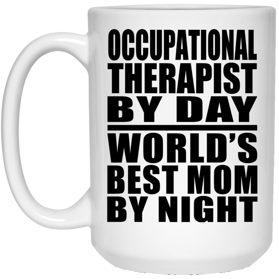 Occupational Therapist By Day World's Best Mom By Night - 15 Oz Coffee Mug