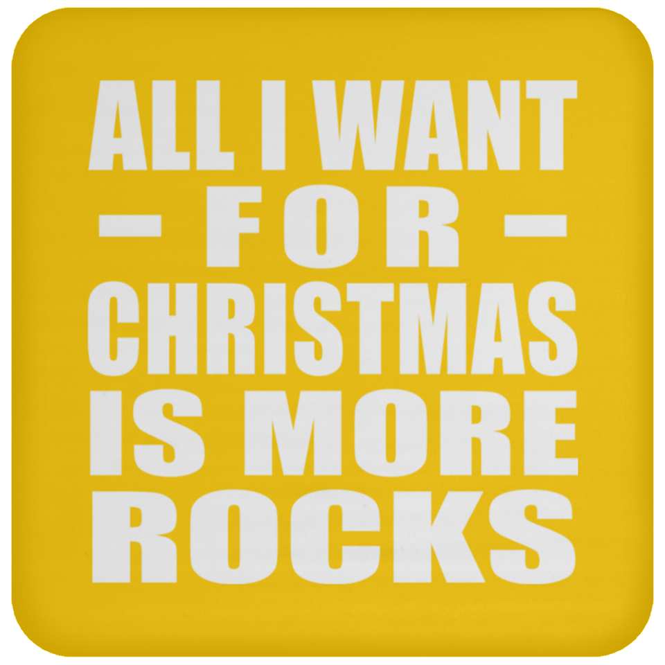 All I Want For Christmas Is More Rocks - Coaster