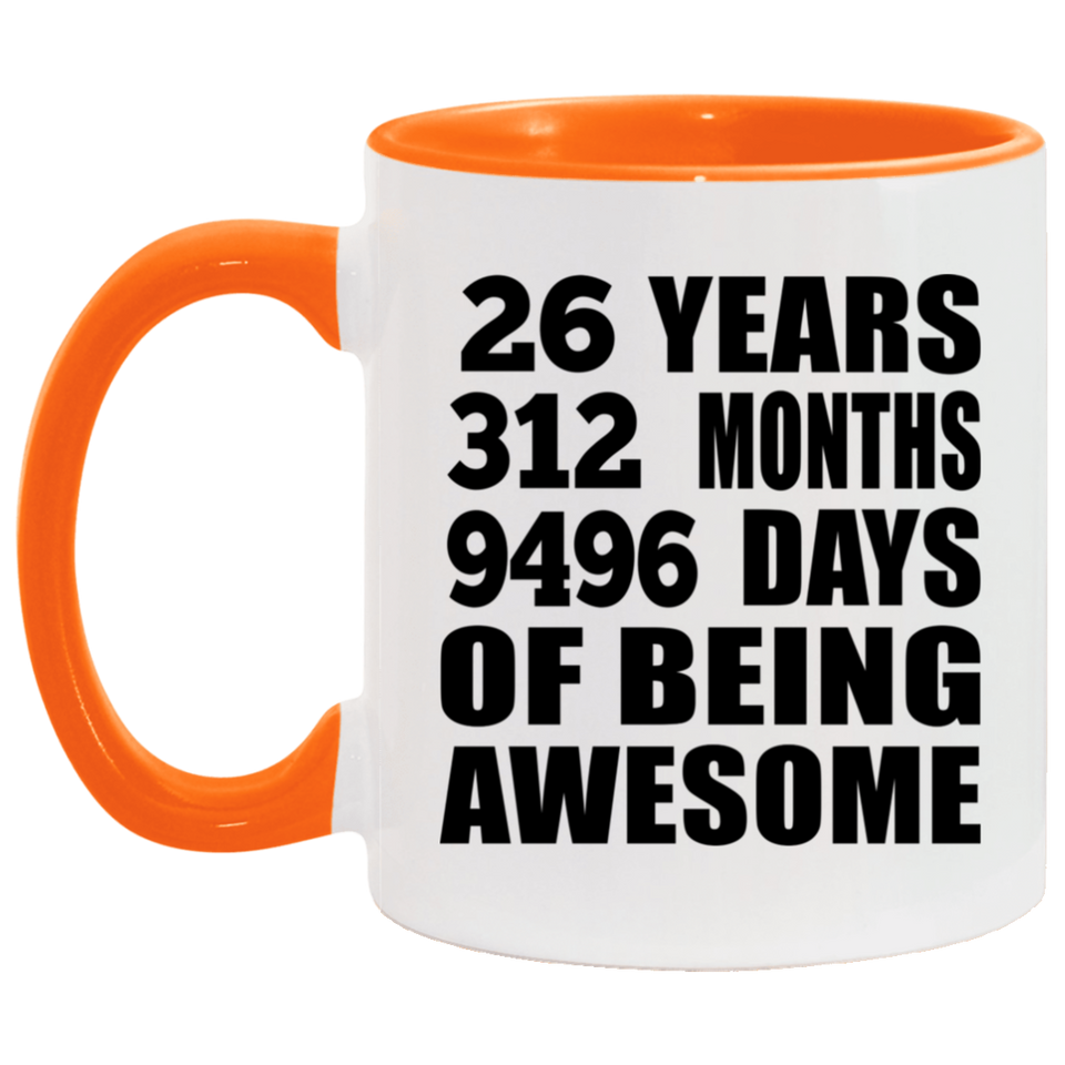 26th Birthday 26 Years 312 Months 9496 Days Of Awesome - 11oz Accent Mug Orange