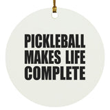 Pickleball Makes Life Complete - Circle Ornament