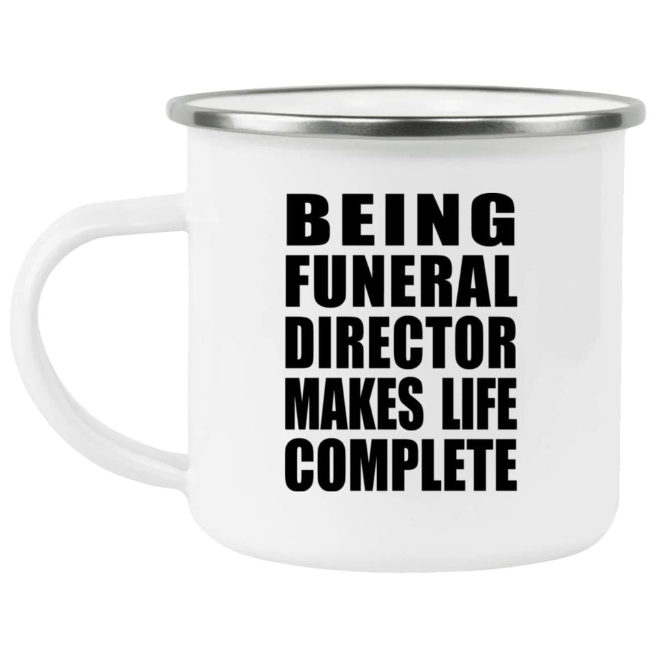 Being Funeral Director Makes Life Complete - 12oz Camping Mug