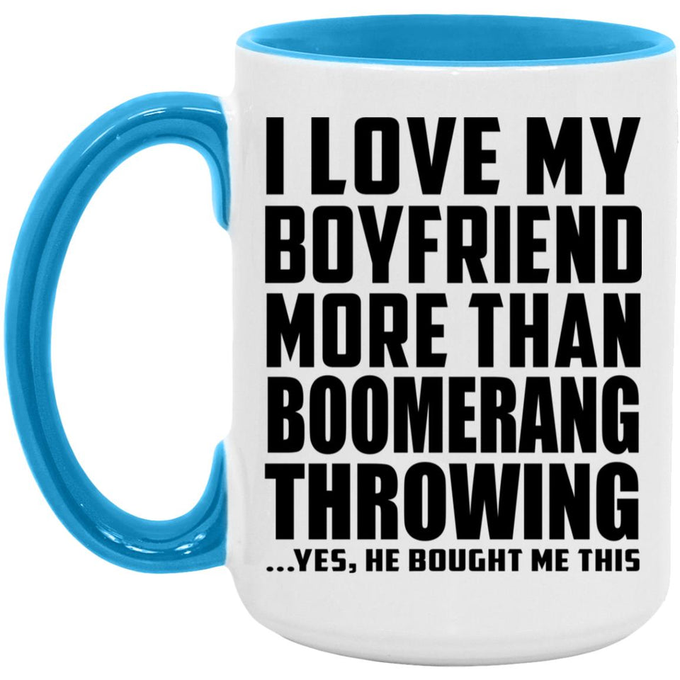 I Love My Boyfriend More Than Boomerang Throwing - 15oz Accent Mug Blue