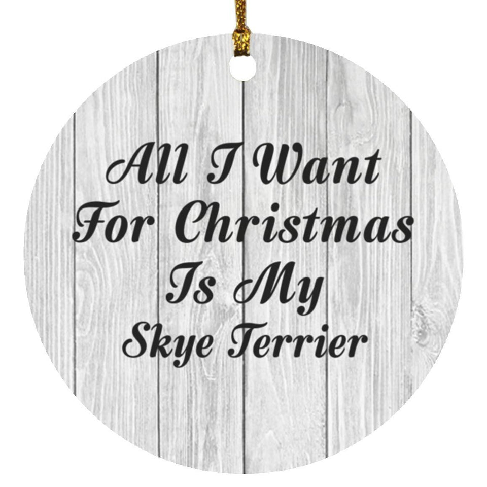 All I Want For Christmas Is My Skye Terrier - Circle Ornament F