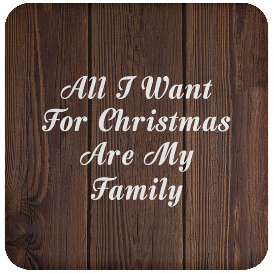 All I Want For Christmas Are My Family - Drink Coaster D