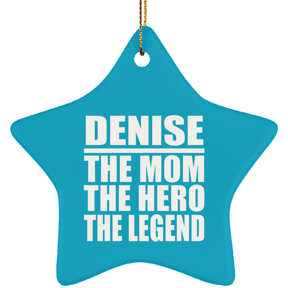 Denise The Mom The Hero The Legend - Star Ornament