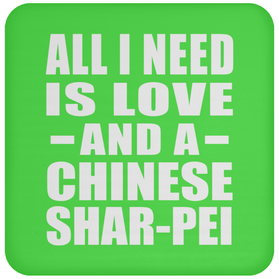 All I Need Is Love And A Chinese Shar-Pei - Drink Coaster