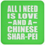 All I Need Is Love And A Chinese Shar-Pei - Drink Coaster