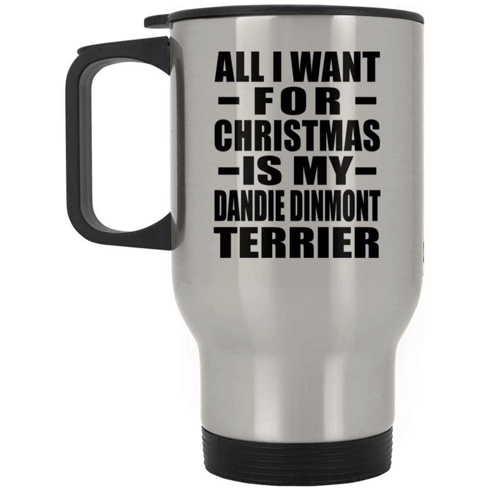 All I Want For Christmas Is My Dandie Dinmont Terrier - Silver Travel Mug