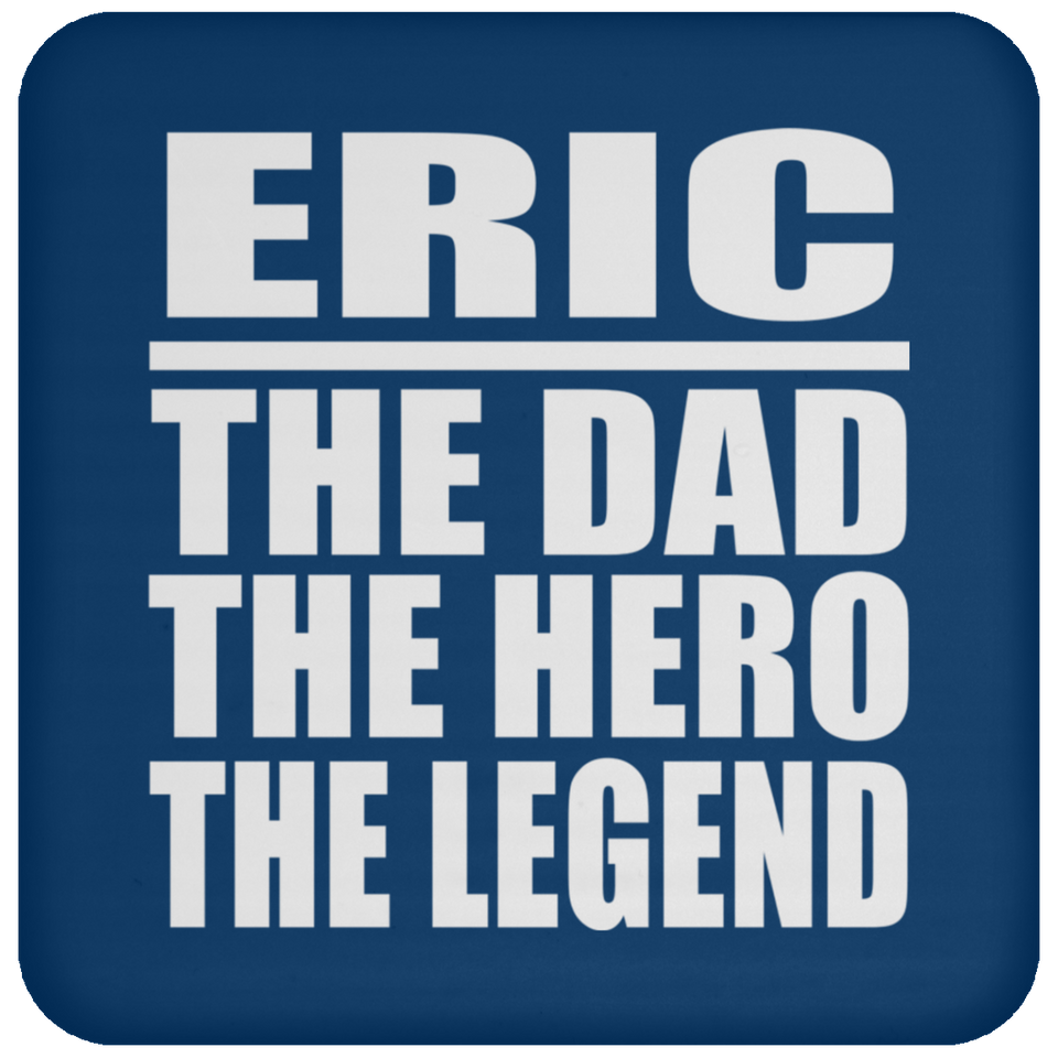 Eric The Dad The Hero The Legend - Drink Coaster