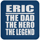 Eric The Dad The Hero The Legend - Drink Coaster