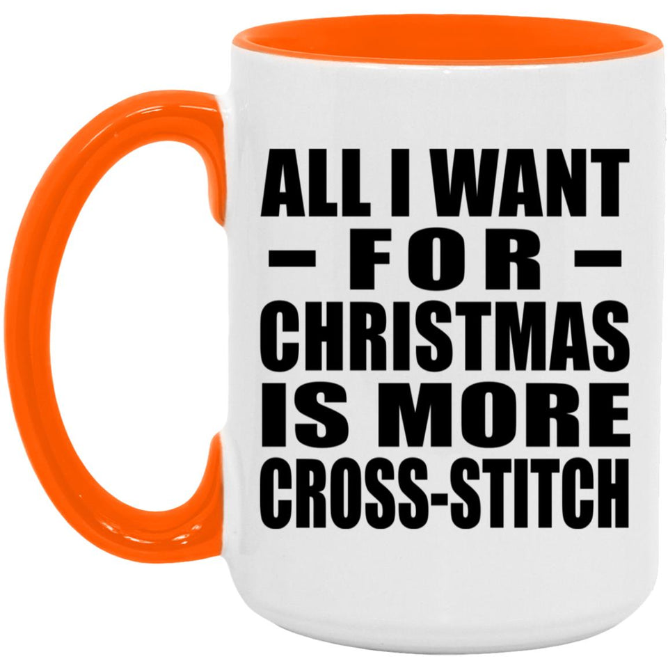 All I Want For Christmas Is More Cross-Stitch - 15oz Accent Mug Orange