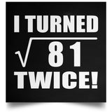 18th Birthday I Turned Square Root of 81 Twice - Poster Square