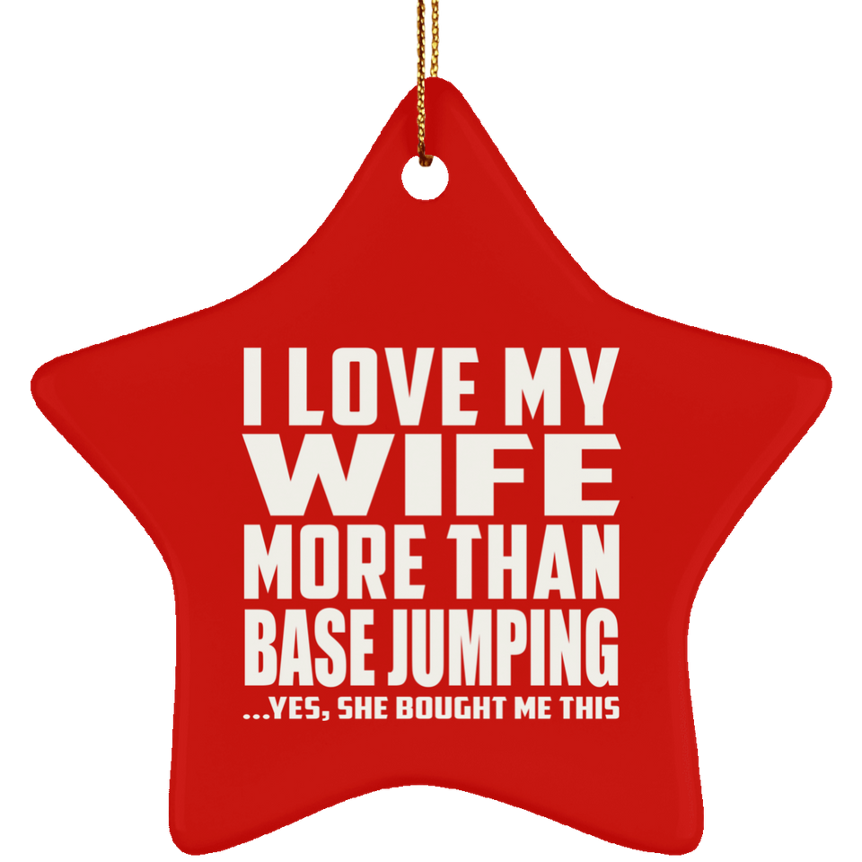 I Love My Wife More Than Base Jumping - Star Ornament