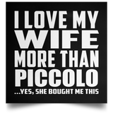 I Love My Wife More Than Piccolo - Poster Square