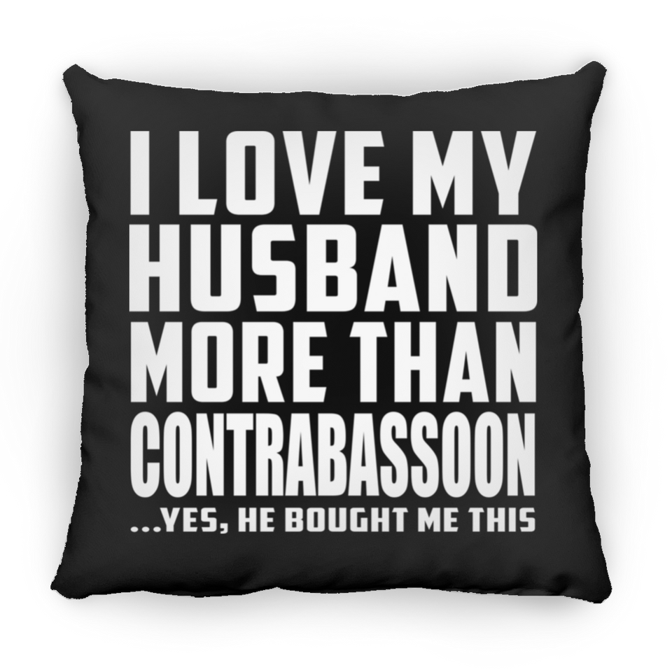 I Love My Husband More Than Contrabassoon - Throw Pillow Black