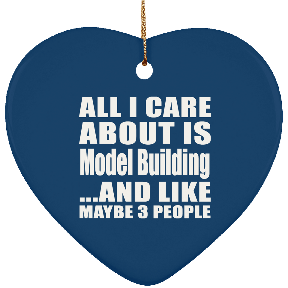 All I Care About Is Model Building - Heart Ornament
