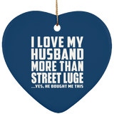 I Love My Husband More Than Street Luge - Heart Ornament