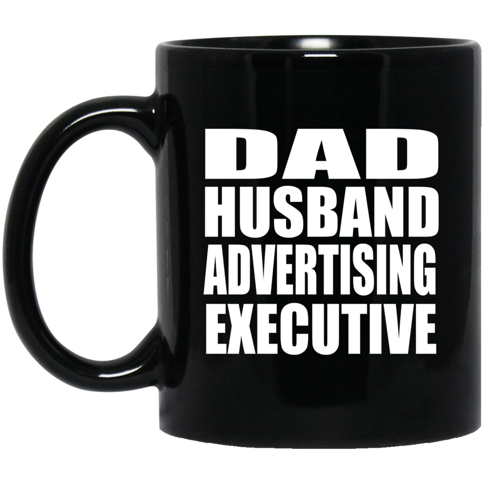 Dad Husband Advertising Executive - 11oz Coffee Mug Black