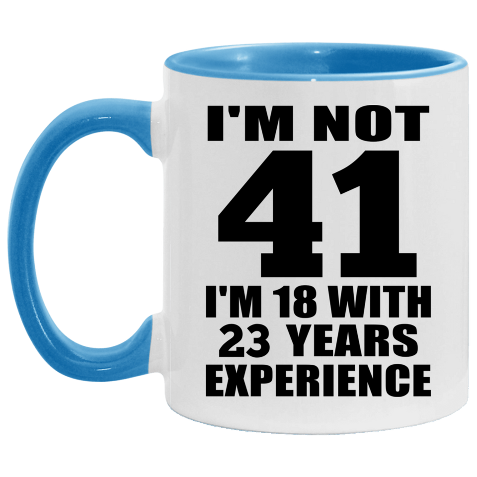 41st Birthday I'm Not 41 I'm 18 With 23 Years Experience - 11oz Accent Mug Blue