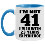 41st Birthday I'm Not 41 I'm 18 With 23 Years Experience - 11oz Accent Mug Blue