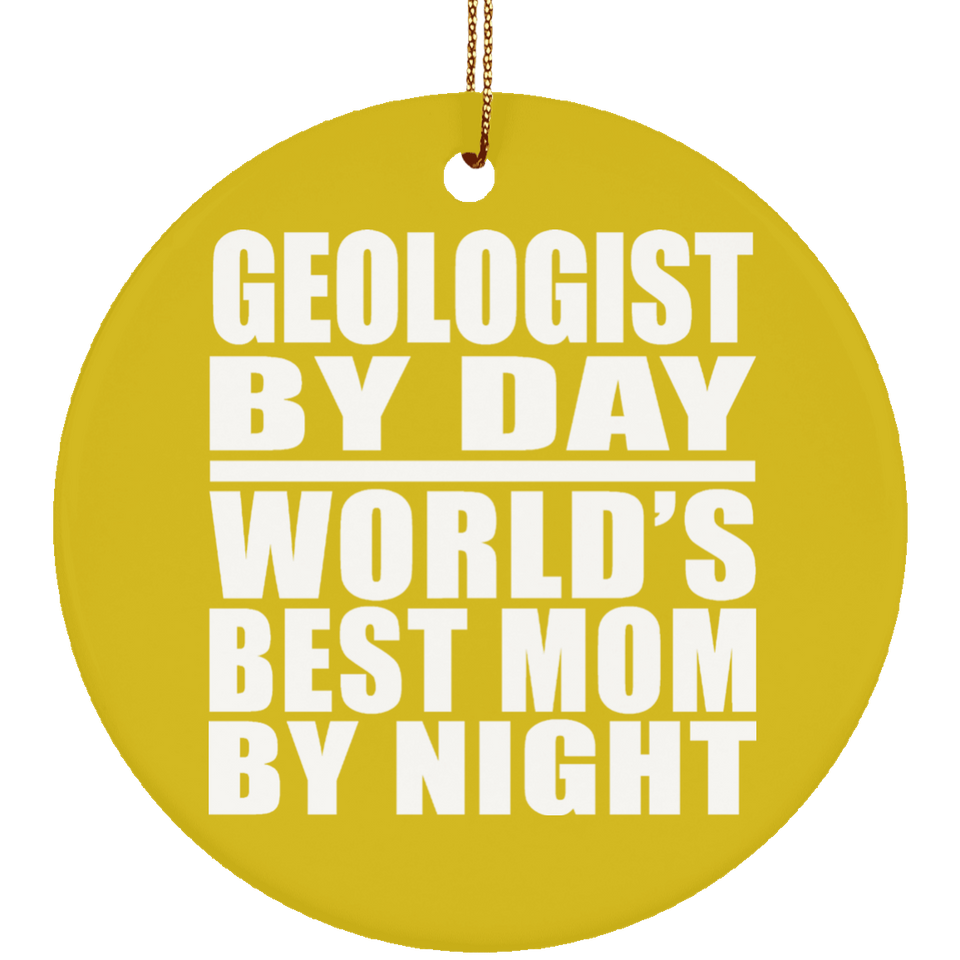 Geologist By Day World's Best Mom By Night - Circle Ornament