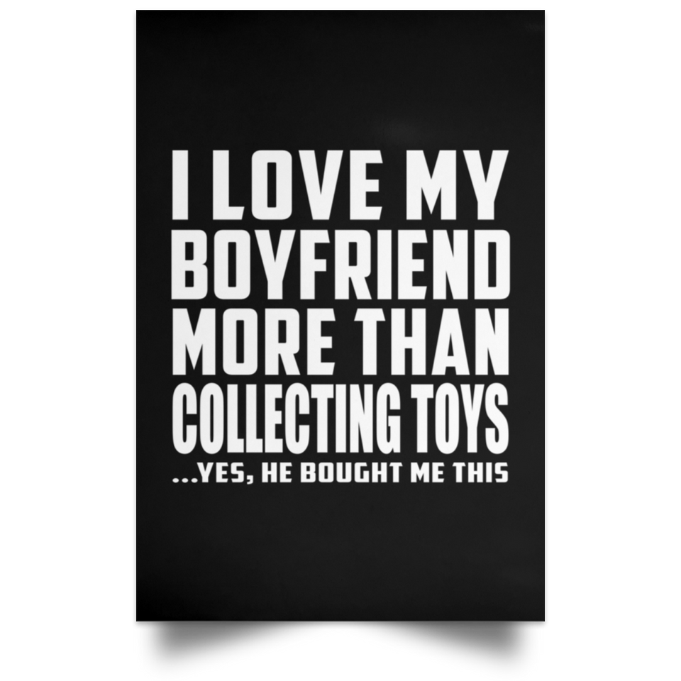 I Love My Boyfriend More Than Collecting Toys - Poster Portrait