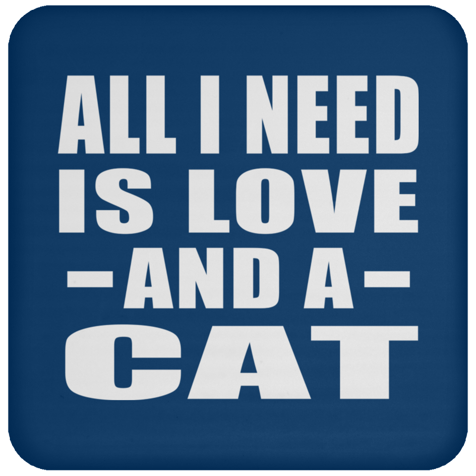 All I Need Is Love And A Cat - Drink Coaster