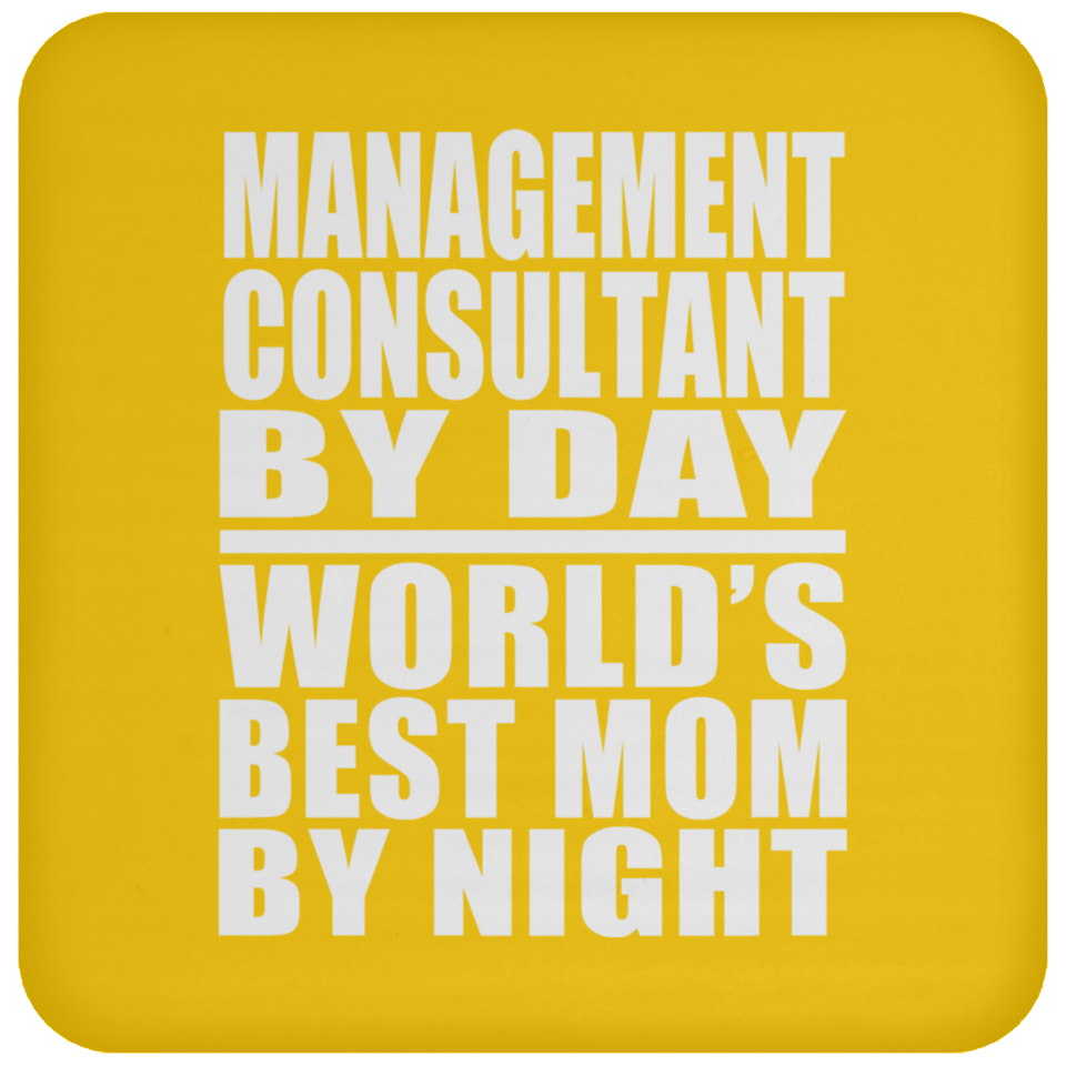 Management Consultant By Day World's Best Mom By Night - Drink Coaster