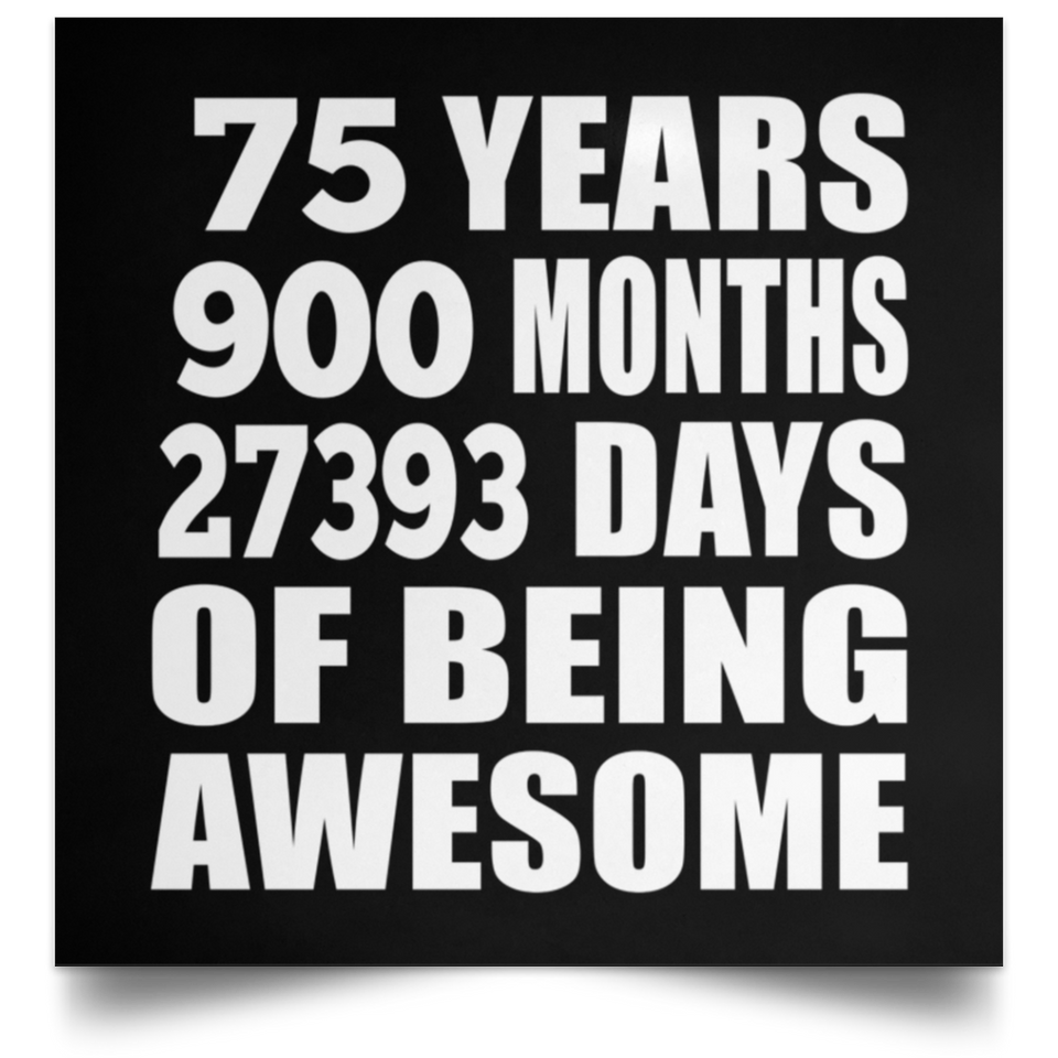 75th Birthday 75 Years 900 Months 27393 Days Of Awesome - Poster Square