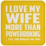 I Love My Wife More Than Powerboking - Drink Coaster