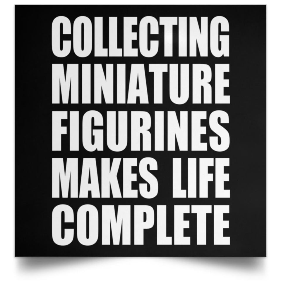 Collecting Miniature Figurines Makes Life Complete - Poster Square
